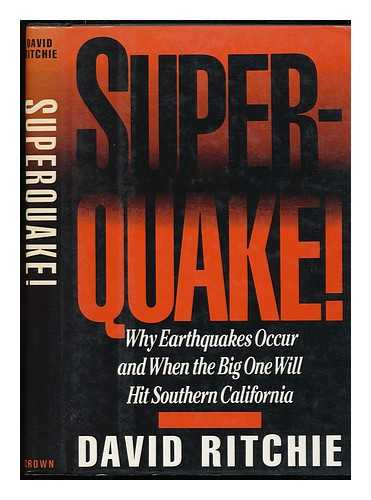 RITCHIE, DAVID (1952-) - Superquake! : why Earthquakes Occur and when the Big One Will Hit Southern California