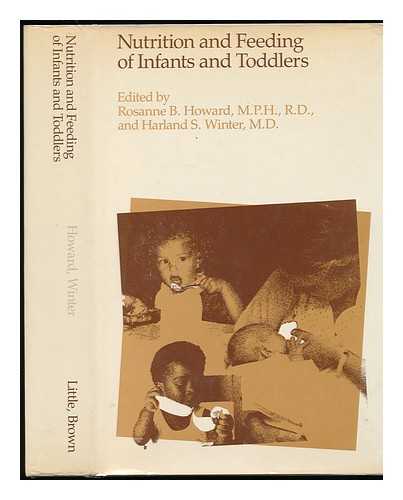 HOWARD, ROSANNE BEATRICE, ED. - Nutrition and Feeding of Infants and Toddlers / Edited by Rosanne B. Howard, Harland S. Winter ; Foreword by Harry Shwachman