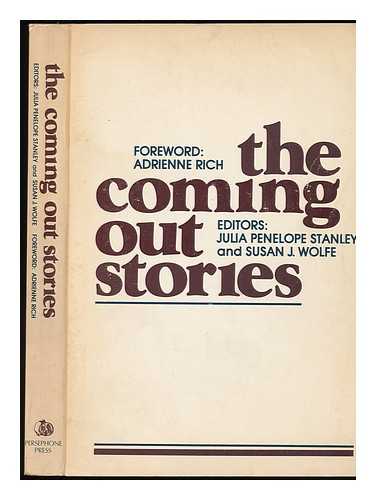 STANLEY, JULIA PENELOPE (1941-) - The Coming out Stories / Editors, Susan J. Wolfe, Julia Penelope Stanley ; Foreword, Adrienne Rich