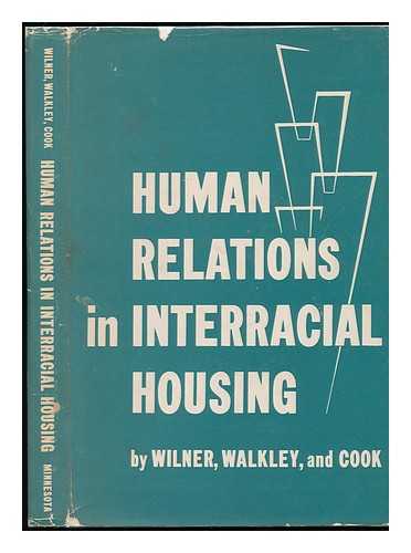 WILNER, DANIEL M. - Human Relations in Interracial Housing; a Study of the Contact Hypothesis [By] Daniel M. Wilner, Rosabelle Price Walkley [And] Stuart W. Cook