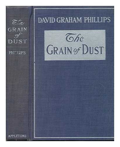 PHILLIPS, DAVID GRAHAM (1867-1911) - RELATED NAMES: WENZELL, A. B. (ALBERT BECK) (1864-1917) ILLUS; COOPER, FREDERIC TABER (1864-1937) - The Grain of Dust