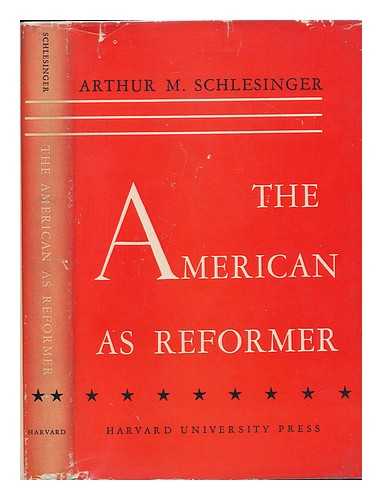 SCHLESINGER, ARTHUR M. (ARTHUR MEIER) (1888-1965) - The American As Reformer