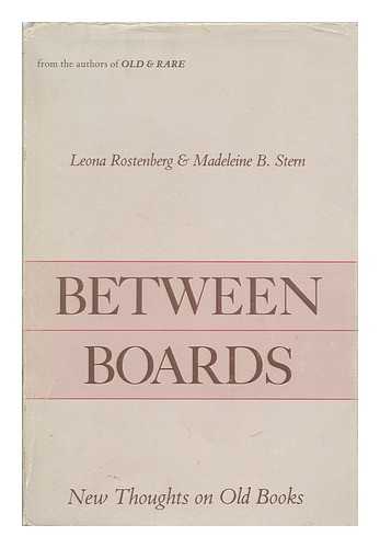 ROSTENBERG, LEONA & MADELEINE B. STERN - Between Boards : New Thoughts on Old Books