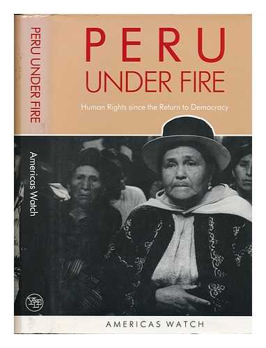 AMERICAS WATCH COMMITTEE (U. S. ) - Peru under Fire : Human Rights Since the Return to Democracy
