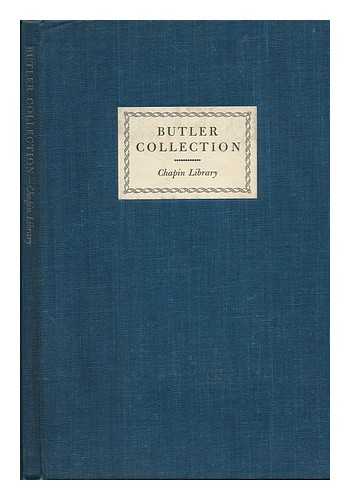 WILSON, CARROL A - RELATED NAMES: CHAPIN LIBRARY; GOGIN, CHARLES - Catalogue of the Collection of Samuel Butler (Of Erewhon) in the Chapin Library, Williams College / [Compiled by Carroll A. Wilson] ; with a Frontispiece Portrait by Charles Gogin