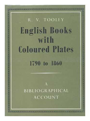 Tooley, R. V. (Ronald Vere) (1898-1986) - English Books with Coloured Plates, 1790 to 1860; a Bibliographical Account of the Most Important Books Illustrated by English Artists in Colour Aquatint and Colour Lithography