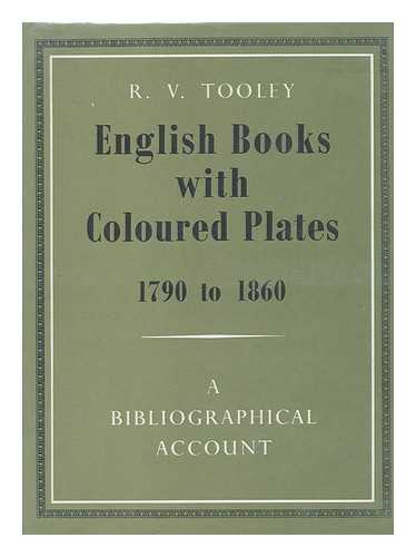 TOOLEY, R. V. (RONALD VERE) (1898-1986) - English Books with Coloured Plates, 1790 to 1860; a Bibliographical Account of the Most Important Books Illustrated by English Artists in Colour Aquatint and Colour Lithography