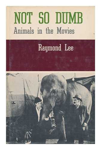 Lee, Raymond - Not so Dumb : the Life and Times of the Animal Actors