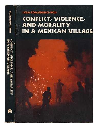 ROMANUCCI-ROSS, LOLA - Conflict, Violence, and Morality in a Mexican Village