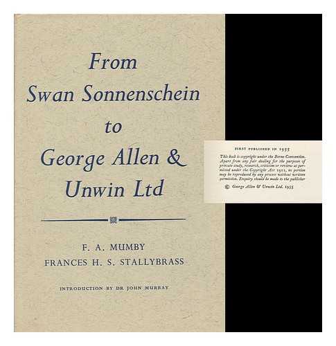 MUMBY, F. A. AND FRANCES H. S. STALLYBRASS - From Swan Sonnenschein to George Allen & Unwin Ltd.