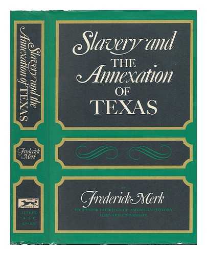 MERK, FREDERICK (1887-?) - Slavery and the Annexation of Texas. with the Collaboration of Lois Bannister Merk