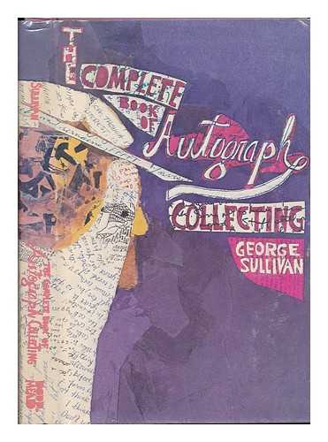SULLIVAN, GEORGE (1927-) - The Complete Book of Autograph Collecting