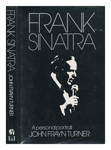 TURNER, JOHN FRAYN - Frank Sinatra : a Personal Portrait