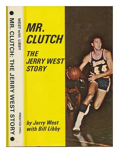 WEST, JERRY (1938-) - Mr. Clutch; the Jerry West Story [By] Jerry West with Bill Libby