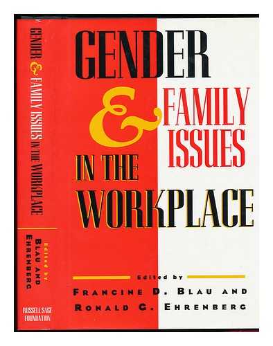 BLAU, FRANCINE D. , ED. - Gender and Family Issues in the Workplace / Francine D. Blau, Ronald G. Ehrenberg, Editors