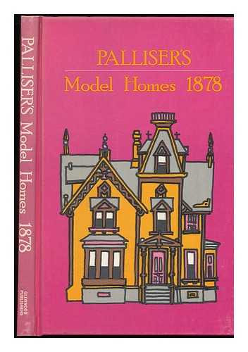 PALLISER, PALLISER & CO. - Palliser's Model Homes : Showing a Variety of Designs for Model Dwellings....