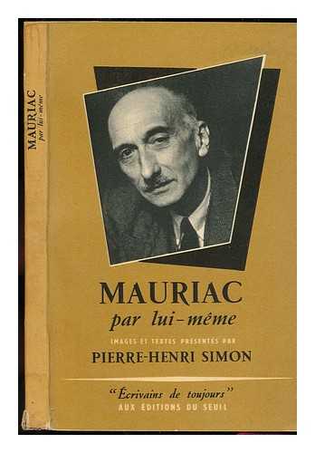 Mauriac, Francois (1885-1970) - Mauriac Par Lui-Meme; Images Et Textes Presentes Par Pierre Henri Simon, Avec Des Annotations De Francois Mauriac