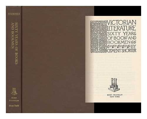 SHORTER, CLEMENT KING (1857-1926) - Victorian Literature : Sixty Years of Books and Bookmen