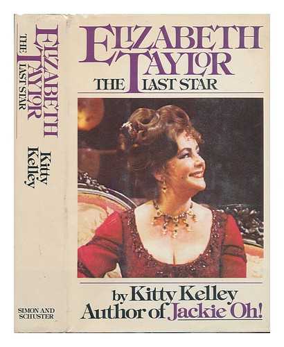 KELLEY, KITTY - Elizabeth Taylor, the Last Star