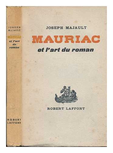 MAJAULT, JOSEPH - Mauriac Et L'Art Du Roman