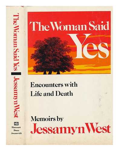 WEST, JESSAMYN - The Woman Said Yes : Encounters with Life and Death : Memoirs