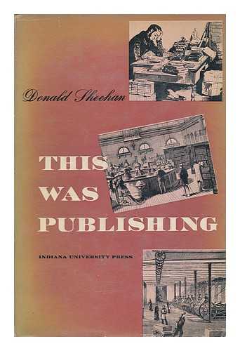 SHEEHAN, DONALD - This Was Publishing : a Chronicle of the Book Trade in the Gilded Age