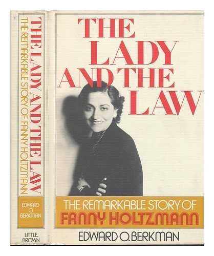 BERKMAN, TED - The Lady and the Law : the Remarkable Life of Fanny Holtzmann