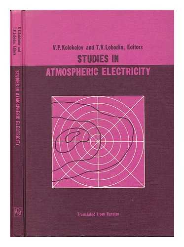 KOLOKOLOV, VIKTOR PETROVICH, ED. - Studies in Atmospheric Electricity...v. P. Kolokolov and T. V. Lobodin, Editors