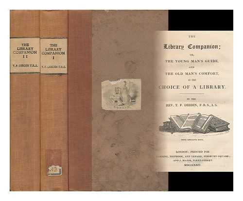 DIBDIN, THOMAS - The Library Companion; Or, the Young Man's Guide, and the Old Man's Comfort, in the Choice of a Library. by the Rev. T. F. Dibdin