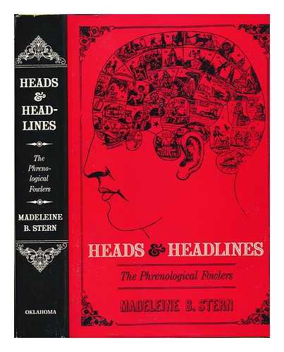 STERN, MADELEINE B (1912-2007) - Heads & Headlines : the Phrenological Fowlers
