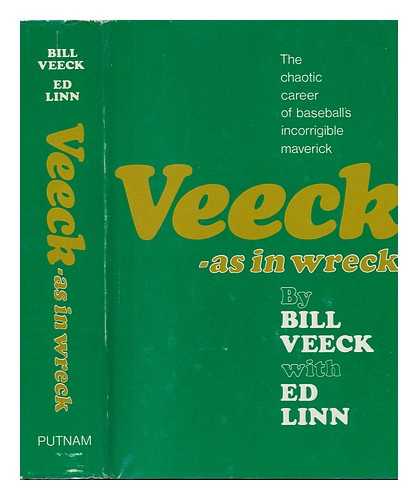 VEECK, BILL & LINN, EDWARD - Veeck As in Wreck : the Autobiography of Bill Veeck / Bill Veeck with Ed Linn