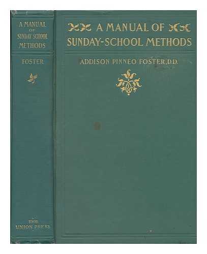FOSTER, ADDISON PINNEO (1847-1907) - A Manual of Sunday-School Methods