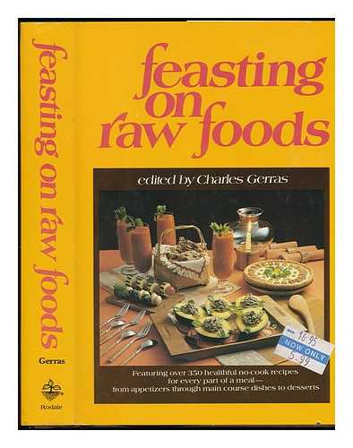 Gerras, Charles. Arobone, Nancy - Feasting on Raw Foods : Featuring over 350 Healthful No-Cook Recipes for Every Part of a Meal--From Appetizers through Main Course Dishes to Desserts / Edited by Charles Gerras ; Special Contributions, Nancy Arobone ... [Et Al. ]