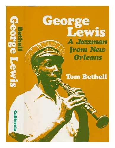 BETHELL, TOM - George Lewis : a Jazzman from New Orleans