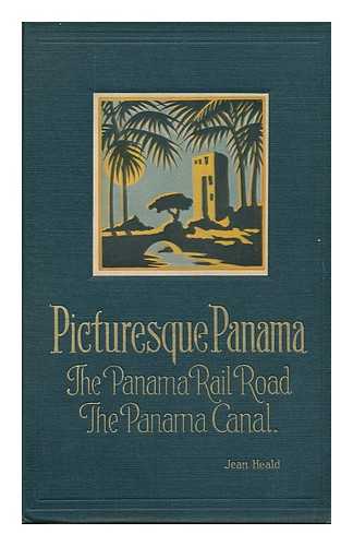 HEALD, MRS. JEAN SADLER - Picturesque Panama, the Panama Railroad, the Panama Canal