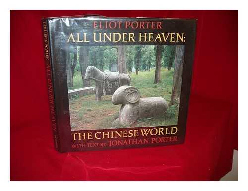 PORTER, ELIOT (1901-1990) - All under Heaven : the Chinese World / Eliot Porter ; with Text by Jonathan Porter