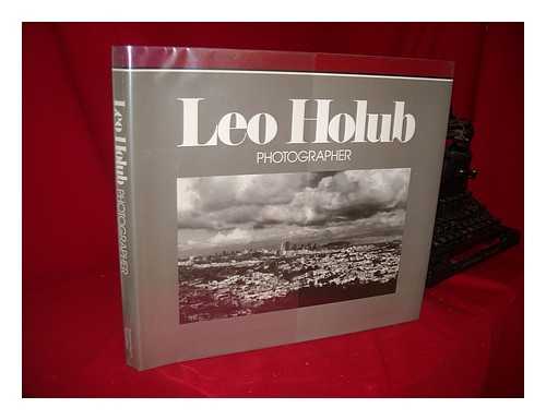 HOLUB, LEO (1916-) - Leo Holub, Photographer / Foreword by Wallace Stegner