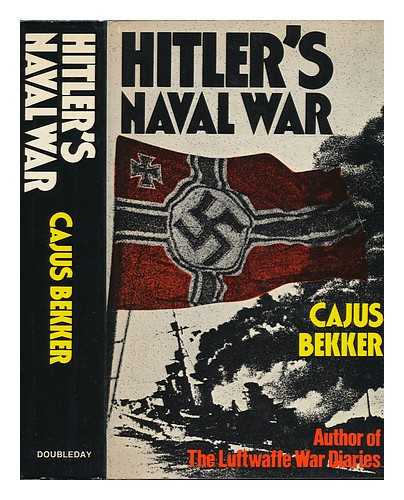 BEKKER, CAJUS (1924-) - Hitler's Naval War / Cajus Bekker [I. E. H. D. Berenbrok] : Translated and Edited by Frank Ziegler