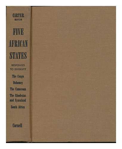 CARTER, GWENDOLEN MARGARET (1906-) - Five African States; Responses to Diversity: the Congo, Dahomey, the Cameroun Federal Republic, the Rhodesias and Nyasaland [And] South Africa. Contributors: Edouard Bustin ... [And Others]