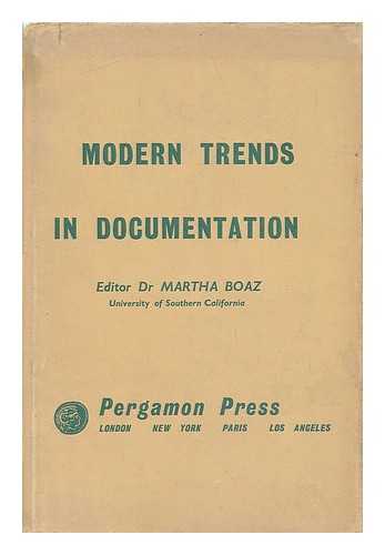 BOAZ, MARTHA TEROSSE (1913-) (EDITOR) - Modern Trends in Documentation; Proceedings of a Symposium Held At the University of Southern California, April 1958. Edited by Martha Boaz