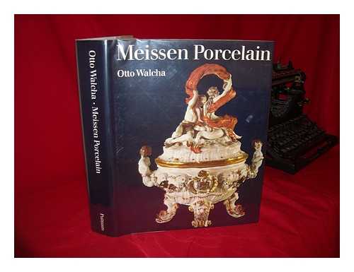 WALCHA, OTTO - Meissen Porcelain / Otto Walcha ; Photographs by Ulrich Frewel and Klaus G. Beyer ; Edited by Helmut Reibig ; English Translation by Edmund Launert