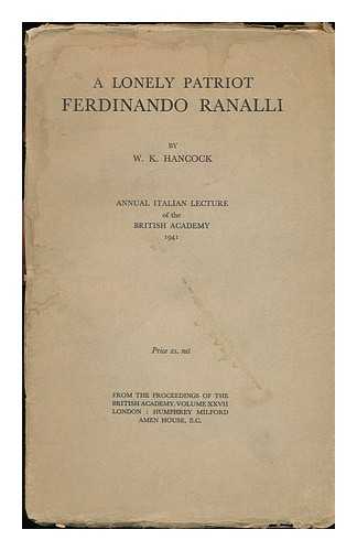 HANCOCK, WILLIAM KEITH (1898-?) - A Lonely Patriot: Ferdinando Ranalli: Annual Italian Lecture of the British Academy 1941 From the Proceedings of the British Academy: Volume XXVII