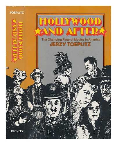 TOEPLITZ, JERZY - Hollywood and after : the Changing Face of Movies in America ; Translated by Boleslaw Sulik