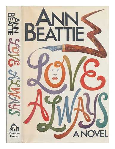 BEATTIE, ANN - Love Always : a Novel