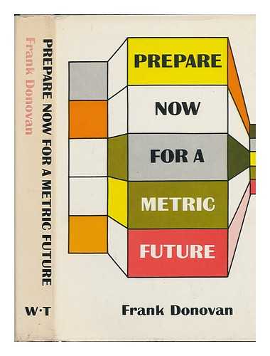 DONOVAN, FRANK ROBERT (1906-) - Prepare Now for a Metric Future