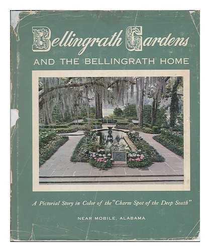 BELLINGRATH-MORSE FOUNDATION - Bellingrath Gardens and the Bellingrath Home; a Pictorial Story in Color of the 'Charm Spot of the Deep South' Near Mobile, Alabama