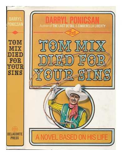 PONICSAN, DARRYL - Tom Mix Died for Your Sins : a Novel Based on His Life
