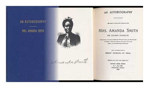 SMITH, AMANDA (1837-1915) - An Autobiography: the Story of the Lord's Dealings with Mrs. Amanda Smith, the Colored Evangelist; Containing an Account of Her Life Work of Faith, and Her Travels in America, England, Ireland, Scotland, India, and Africa, As an Independent Missionary.