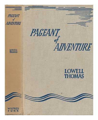 THOMAS, LOWELL JACKSON (1892-?) - Pageant of Adventure