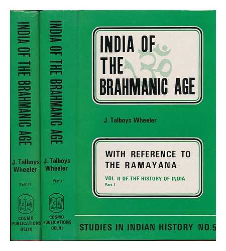 WHEELER, JAMES TALBOYS (1824-1897) - India of the Brahmanic Age; with Reference to the Ramayana. Volume 2 of the History of India (Parts 1 & 2)